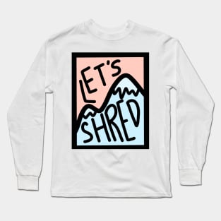 Let’s Shred Long Sleeve T-Shirt